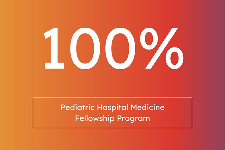 2024 Pediatric Hospital Medicine Fellowship Graduates 100% Board Pass Rate